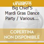 Big Chief'S Mardi Gras Dance Party / Various - Big Chief'S Mardi Gras Dance Party / Various cd