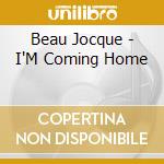 Beau Jocque - I'M Coming Home cd musicale di Beau Jocque