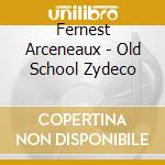 Fernest Arceneaux - Old School Zydeco cd