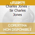 Charles Jones - Sir Charles Jones cd musicale di Charles Jones
