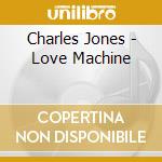 Charles Jones - Love Machine cd musicale di Charles Jones