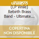 (LP Vinile) Rebirth Brass Band - Ultimate Brass Band (2 Lp) vinile