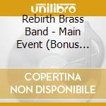 Rebirth Brass Band - Main Event (Bonus Track cd musicale di Rebirth Brass Band