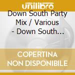 Down South Party Mix / Various - Down South Party Mix / Various cd musicale di Down South Party Mix / Various