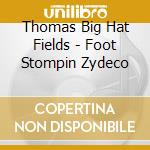 Thomas Big Hat Fields - Foot Stompin Zydeco cd