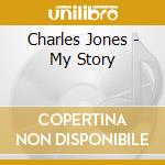 Charles Jones - My Story cd musicale di Charles Jones
