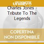 Charles Jones - Tribute To The Legends cd