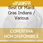 Best Of Mardi Gras Indians / Various cd musicale