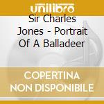 Sir Charles Jones - Portrait Of A Balladeer cd