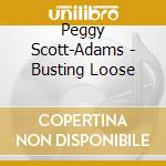 Peggy Scott-Adams - Busting Loose cd musicale di Peggy Scott