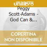 Peggy Scott-Adams - God Can & He Will cd musicale di Peggy Scott