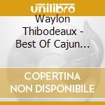 Waylon Thibodeaux - Best Of Cajun - The Traditional Songs cd musicale di Waylon Thibodeaux