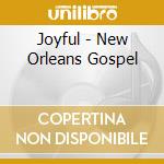 Joyful - New Orleans Gospel cd musicale di Joyful