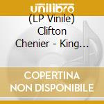 (LP Vinile) Clifton Chenier - King Of Louisiana Blues & Zydeco vinile