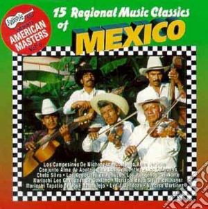 15 Regional Music Classic Of - Mexico cd musicale di Aa/vv 15 regional mu
