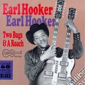 Earl Hooker - Two Bugs And A Roach cd musicale di Hooker Earl