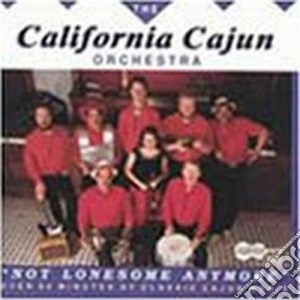 California Cajun Orchestra - Not Lonesome Anymore cd musicale di The california cajun