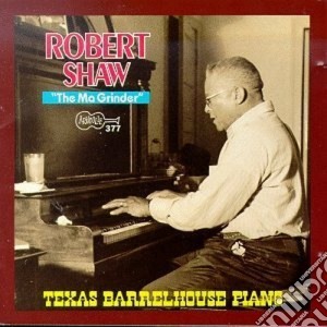 Robert Shaw - Texas Barrelhouse Piano cd musicale di Robert Shaw