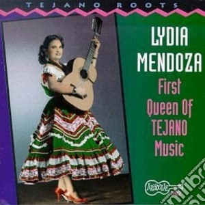 Lydia Mendoza - First Queen Of Tejano Mus cd musicale di Mendoza Lydia