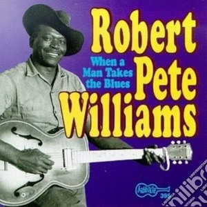 Robert Pete Williams - When A Man Takes The... cd musicale di Robert pete williams