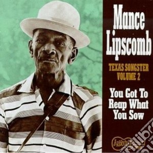 Mance Lipscomb - You Got To Reap What... cd musicale di Lipscomb Mance