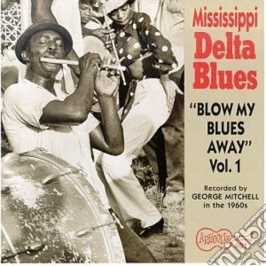 Blow my blues away vol.1 cd musicale di Mississippi delta bl