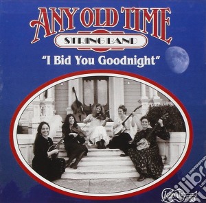Any Old Time String Band - I Bid You Goodnight cd musicale di Any old time string band