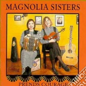 Magnolia Sisters - Prends Courage cd musicale di Sisters Magnolia