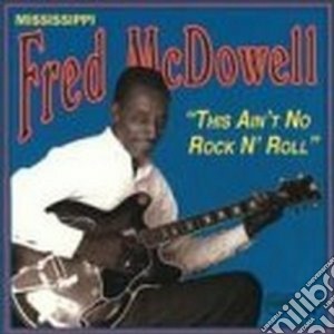 Fred Mcdowell - This Ain't No R'n'r cd musicale di Fred Mcdowell