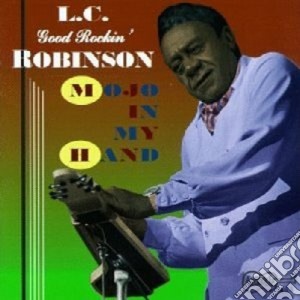 L.c.good Rockin' Robinson - Mojo In My Hand cd musicale di L.c.good rockin' robinson