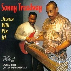 Sonny Treadway - Jesus Will Fix It! cd musicale di Treadway Sonny