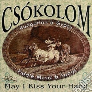Csokolom - May I Kiss Your Hand cd musicale di Csokolom (hungarian gypsy musi