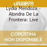 Lydia Mendoza - Alondra De La Frontera: Live cd musicale di Lydia Mendoza