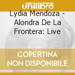 Lydia Mendoza - Alondra De La Frontera: Live cd
