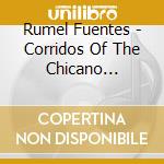 Rumel Fuentes - Corridos Of The Chicano Movement cd musicale di Rumel Fuentes