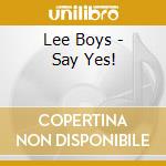 Lee Boys - Say Yes! cd musicale di Lee Boys