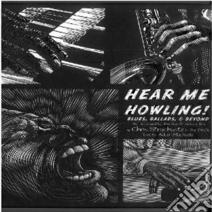 Blues Ballads - Hear Me Howling! (4 Cd+Libro) cd musicale di Hear me howling