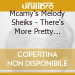 Mcamy's Melody Sheiks - There's More Pretty Girls Than cd musicale di Mcamy's Melody Sheiks