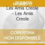 Les Amis Creole - Les Amis Creole cd