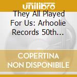 They All Played For Us: Arhoolie Records 50th Anniversary Celebration (4 Cd+Book) cd musicale di Aa/vv they all playe