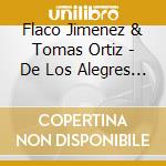 Flaco Jimenez & Tomas Ortiz - De Los Alegres De Teran cd musicale di Flaco Jimenez & Tomas Ortiz