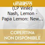 (LP Vinile) Nash, Lemon - Papa Lemon: New Orleans.. vinile