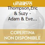 Thompson,Eric & Suzy - Adam & Eve Had The Blues cd musicale di Thompson,Eric & Suzy