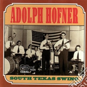 Adolph Hofner - South Texas Swing cd musicale di Hofner Adolph