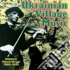 Ukrainian Village Music - Historic Rec. 1928-1933 cd