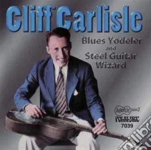 Cliff Carlisle - Blues Yodeler & Steel.. cd musicale di Carlisle Cliff