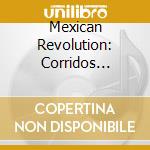 Mexican Revolution: Corridos 1910-20 / Various cd musicale