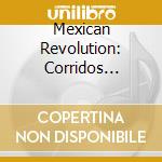 Mexican Revolution: Corridos 1910-20 / Various cd