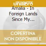 Amalia - In Foreign Lands Since My Childhood cd