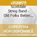 Scottdale String Band - Old Folks Better Go To Bed cd musicale di Scottdale String Band